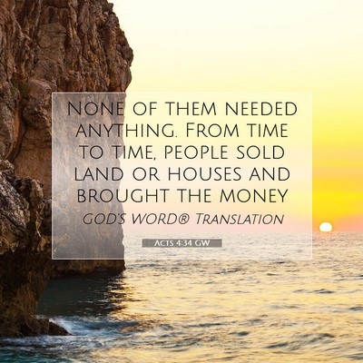 Picture 07 - Acts 4:34 GW - None of them needed anything. From time to time, - Bible Verse Picture