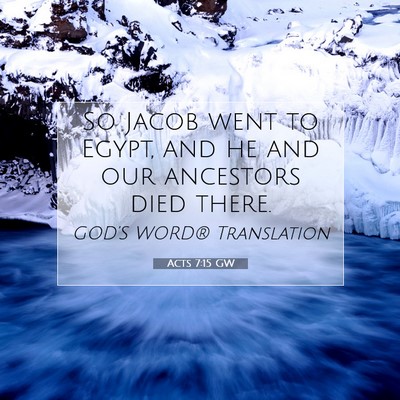 Picture 07 - Acts 7:15 GW - So Jacob went to Egypt, and he and our ancestors - Bible Verse Picture