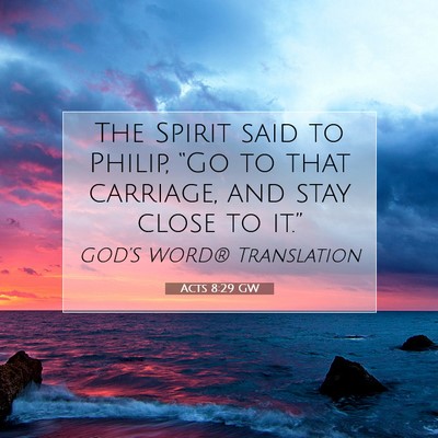 Picture 07 - Acts 8:29 GW - The Spirit said to Philip, “Go to that - Bible Verse Picture