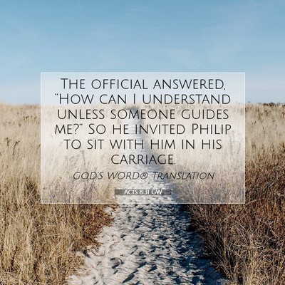 Picture 07 - Acts 8:31 GW - The official answered, “How can I understand - Bible Verse Picture