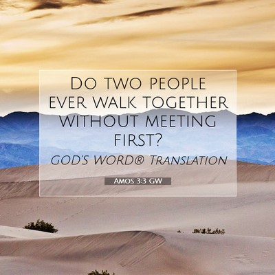 Picture 07 - Amos 3:3 GW - Do two people ever walk together without meeting - Bible Verse Picture