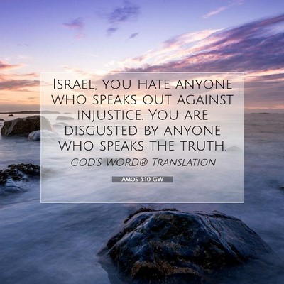Picture 07 - Amos 5:10 GW - Israel, you hate anyone who speaks out against - Bible Verse Picture