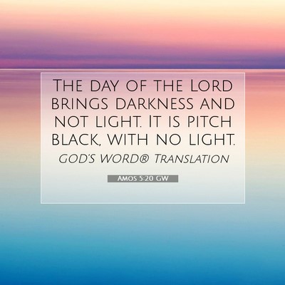 Picture 07 - Amos 5:20 GW - The day of the Lord brings darkness and not - Bible Verse Picture