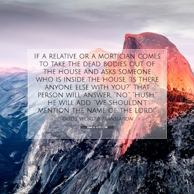 Picture 07 - Amos 6:10 GW - If a relative or a mortician comes to take the - Bible Verse Picture