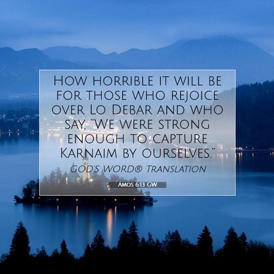 Picture 07 - Amos 6:13 GW - How horrible it will be for those who rejoice - Bible Verse Picture