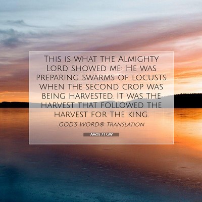 Picture 07 - Amos 7:1 GW - This is what the Almighty Lord showed me: He was - Bible Verse Picture