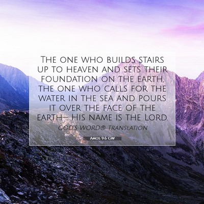 Picture 07 - Amos 9:6 GW - The one who builds stairs up to heaven and sets - Bible Verse Picture