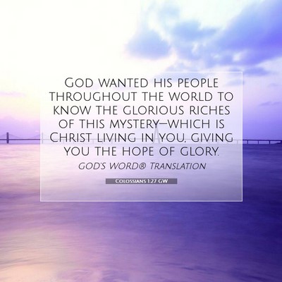 Picture 07 - Colossians 1:27 GW - God wanted his people throughout the world to - Bible Verse Picture