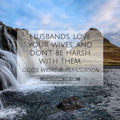 Picture 07 - Colossians 3:19 GW - Husbands, love your wives, and don’t be harsh - Bible Verse Picture