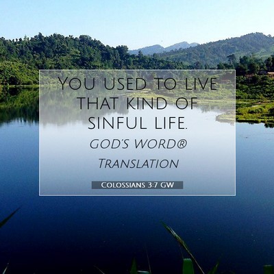 Picture 07 - Colossians 3:7 GW - You used to live that kind of sinful - Bible Verse Picture
