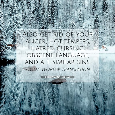 Picture 07 - Colossians 3:8 GW - Also get rid of your anger, hot tempers, hatred, - Bible Verse Picture
