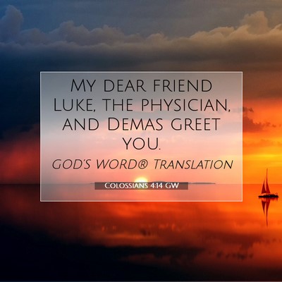 Picture 07 - Colossians 4:14 GW - My dear friend Luke, the physician, and Demas - Bible Verse Picture