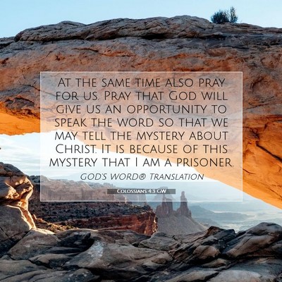 Picture 07 - Colossians 4:3 GW - At the same time also pray for us. Pray that God - Bible Verse Picture