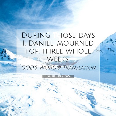 Picture 07 - Daniel 10:2 GW - During those days I, Daniel, mourned for three - Bible Verse Picture