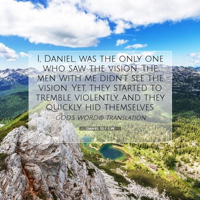 Picture 07 - Daniel 10:7 GW - I, Daniel, was the only one who saw the vision. - Bible Verse Picture