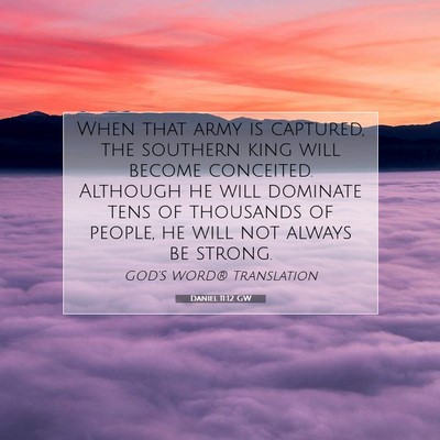 Picture 07 - Daniel 11:12 GW - When that army is captured, the southern king - Bible Verse Picture