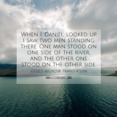 Picture 07 - Daniel 12:5 GW - When I, Daniel, looked up, I saw two men standing - Bible Verse Picture