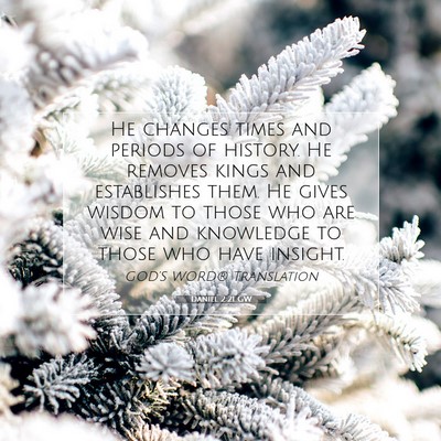 Picture 07 - Daniel 2:21 GW - He changes times and periods of history. He - Bible Verse Picture