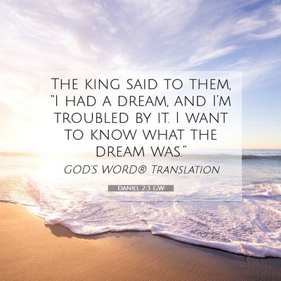 Picture 07 - Daniel 2:3 GW - The king said to them, “I had a dream, and - Bible Verse Picture