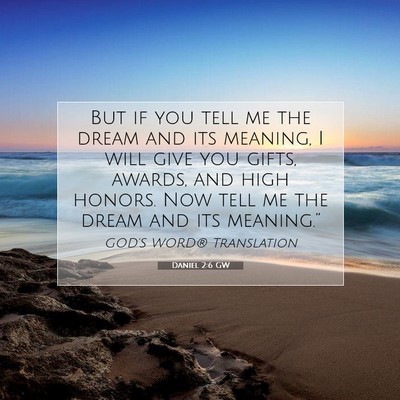 Picture 07 - Daniel 2:6 GW - But if you tell me the dream and its meaning, I - Bible Verse Picture