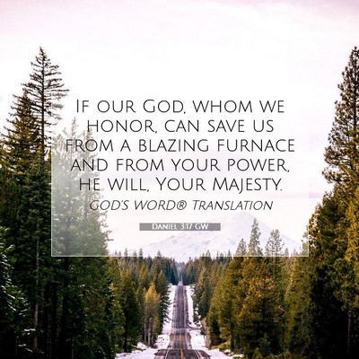 Picture 07 - Daniel 3:17 GW - If our God, whom we honor, can save us from a - Bible Verse Picture