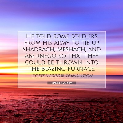 Picture 07 - Daniel 3:20 GW - He told some soldiers from his army to tie up - Bible Verse Picture