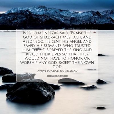 Picture 07 - Daniel 3:28 GW - Nebuchadnezzar said, “Praise the God of - Bible Verse Picture