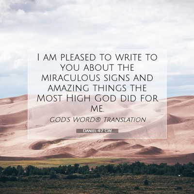 Picture 07 - Daniel 4:2 GW - I am pleased to write to you about the miraculous - Bible Verse Picture