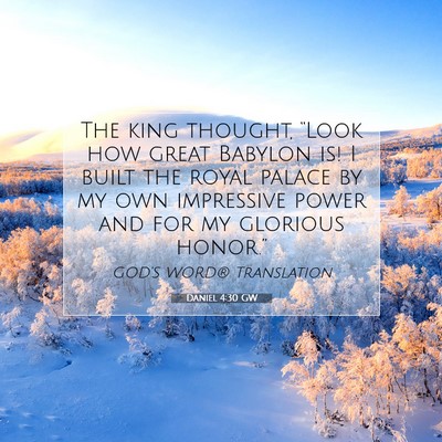 Picture 07 - Daniel 4:30 GW - The king thought, “Look how great Babylon is! I - Bible Verse Picture