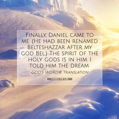 Picture 07 - Daniel 4:8 GW - Finally, Daniel came to me. (He had been renamed - Bible Verse Picture
