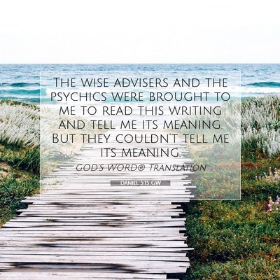 Picture 07 - Daniel 5:15 GW - The wise advisers and the psychics were brought - Bible Verse Picture