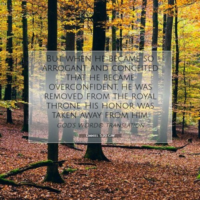Picture 07 - Daniel 5:20 GW - But when he became so arrogant and conceited that - Bible Verse Picture