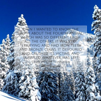 Picture 07 - Daniel 7:19 GW - Then I wanted to know the truth about the fourth - Bible Verse Picture