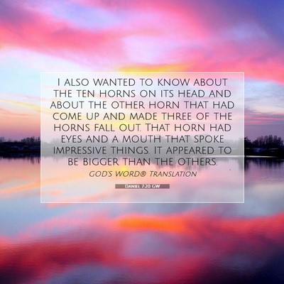 Picture 07 - Daniel 7:20 GW - I also wanted to know about the ten horns on its - Bible Verse Picture