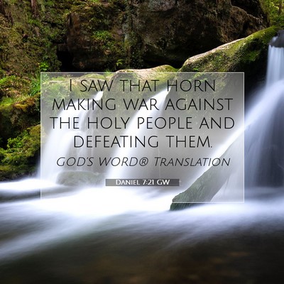 Picture 07 - Daniel 7:21 GW - I saw that horn making war against the holy - Bible Verse Picture