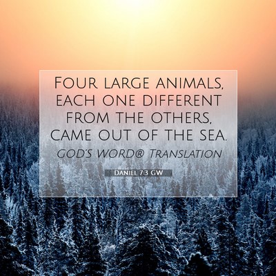 Picture 07 - Daniel 7:3 GW - Four large animals, each one different from the - Bible Verse Picture