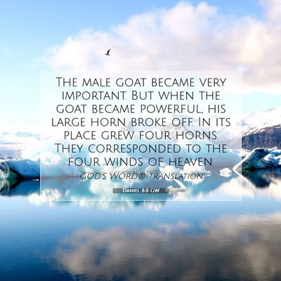 Picture 07 - Daniel 8:8 GW - The male goat became very important. But when the - Bible Verse Picture