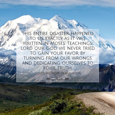 Picture 07 - Daniel 9:13 GW - This entire disaster happened to us, exactly as - Bible Verse Picture