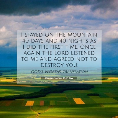 Picture 07 - Deuteronomy 10:10 GW - I stayed on the mountain 40 days and 40 nights as - Bible Verse Picture