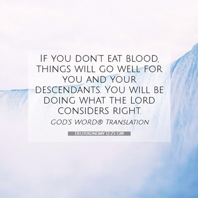 Picture 07 - Deuteronomy 12:25 GW - If you don’t eat blood, things will go well for - Bible Verse Picture