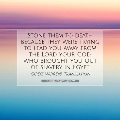 Picture 07 - Deuteronomy 13:10 GW - Stone them to death because they were trying to - Bible Verse Picture
