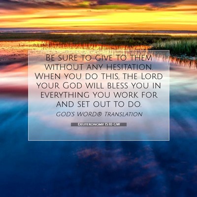 Picture 07 - Deuteronomy 15:10 GW - Be sure to give to them without any hesitation. - Bible Verse Picture