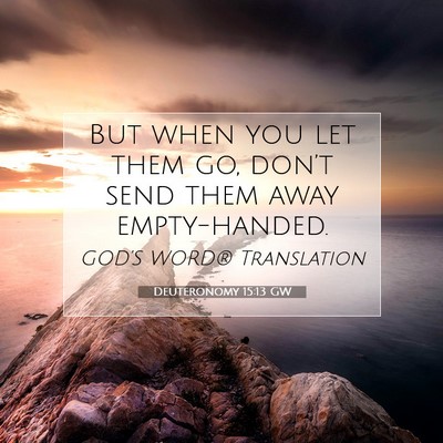 Picture 07 - Deuteronomy 15:13 GW - But when you let them go, don’t send them away - Bible Verse Picture