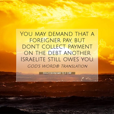 Picture 07 - Deuteronomy 15:3 GW - You may demand that a foreigner pay, but don’t - Bible Verse Picture