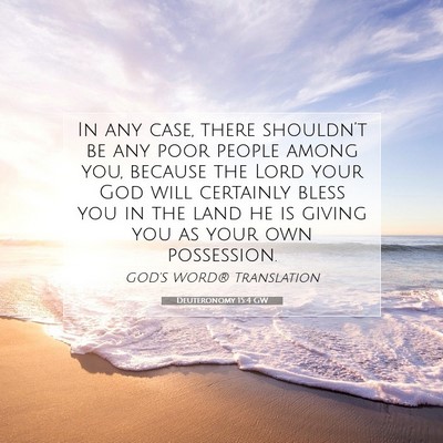 Picture 07 - Deuteronomy 15:4 GW - In any case, there shouldn’t be any poor people - Bible Verse Picture