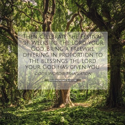 Picture 07 - Deuteronomy 16:10 GW - Then celebrate the Festival of Weeks to the Lord - Bible Verse Picture