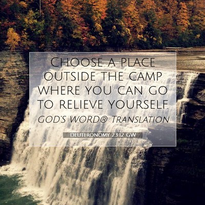 Picture 07 - Deuteronomy 23:12 GW - Choose a place outside the camp where you can go - Bible Verse Picture