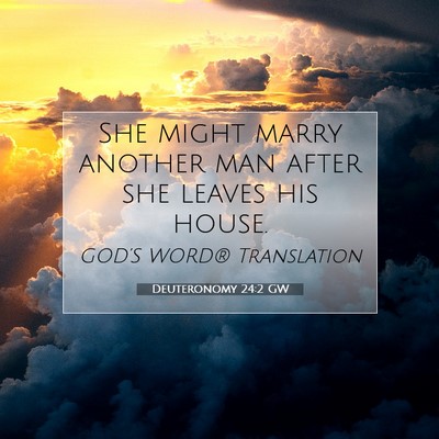 Picture 07 - Deuteronomy 24:2 GW - She might marry another man after she leaves his - Bible Verse Picture