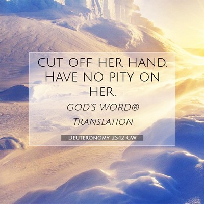 Picture 07 - Deuteronomy 25:12 GW - cut off her hand. Have no pity on - Bible Verse Picture