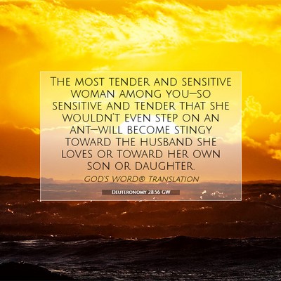 Picture 07 - Deuteronomy 28:56 GW - The most tender and sensitive woman among - Bible Verse Picture
